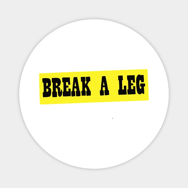 Break A Leg Magnet by notastranger